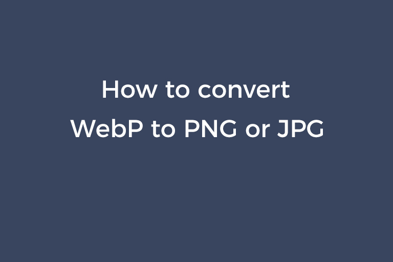 Convert WebP to PNG or JPG