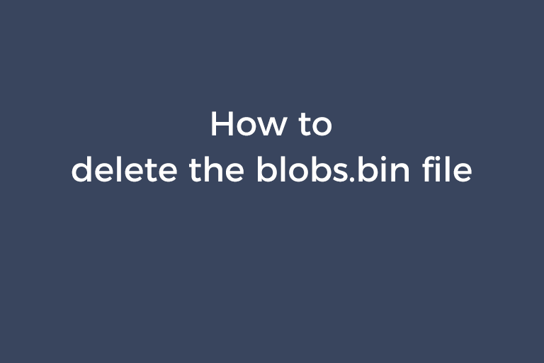 How to delete the blobs.bin file