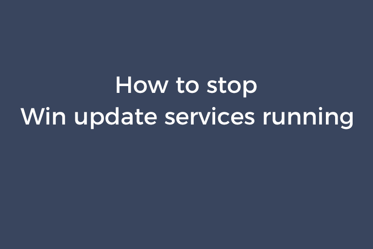 How to stop Windows 10 update services running