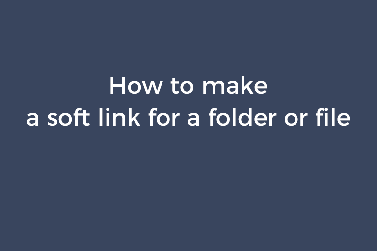 How to make a soft link for a folder or file