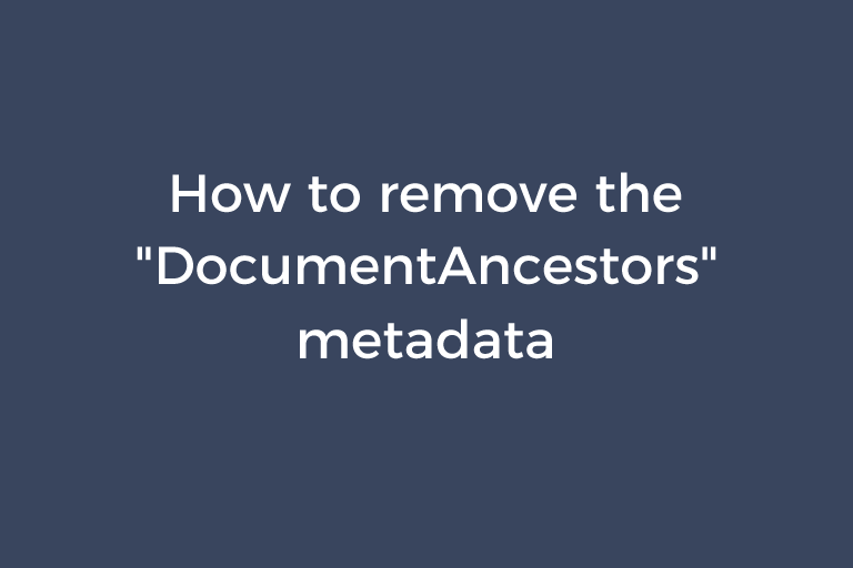 How to remove the "DocumentAncestors" metadata